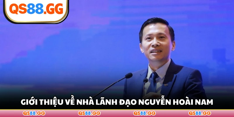 Giới thiệu về nhà lãnh đạo Nguyễn Hoài Nam